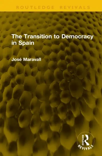 The Transition to Democracy in Spain by José Maravall