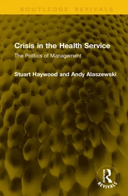 Crisis in the Health Service: The Politics of Management by Stuart Haywood, Andy Alaszewski