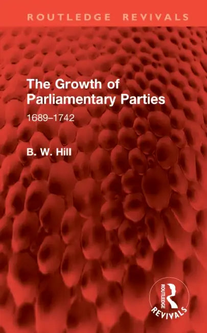 The Growth of Parliamentary Parties by B. W. Hill