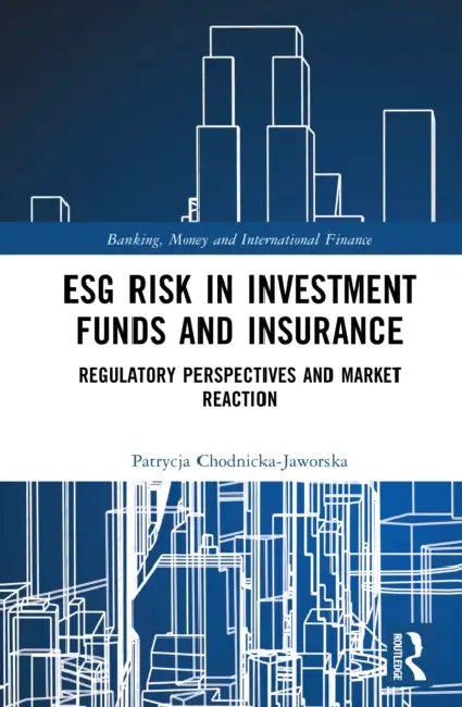 ESG Risk in Investment Funds and Insurance by Patrycja Chodnicka-Jaworska