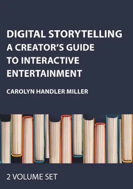 Digital Storytelling Two Volume Set: A Creator's Guide to Interactive Entertainment by Carolyn Handler Miller