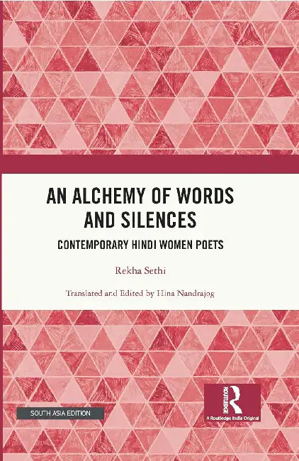 An Alchemy of Words and Silences: Contemporary Hindi Women Poets by Rekha Sethi