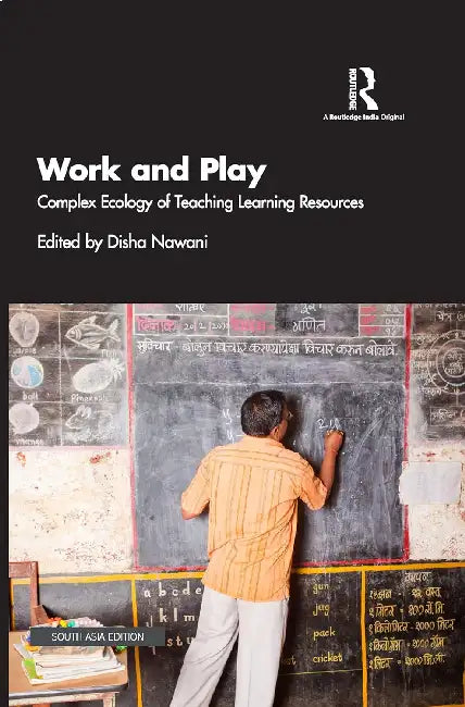 Work and Play: Complex Ecology of Teaching Learning Resources by Disha Nawani