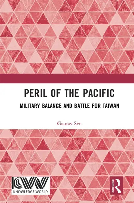 Peril of the Pacific: Military Balance and Battle for Taiwan by Gaurav Sen