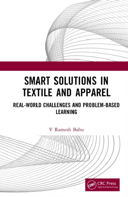 Smart Solutions in Textile and Apparel: Real-World Challenges and Problem-Based Learning by V. Ramesh Babu