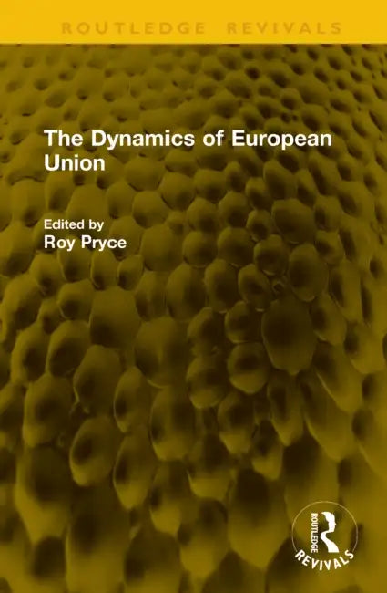 The Dynamics of European Union by Roy Pryce