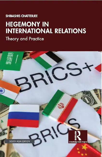 Hegemony in International Relations: Theory and Practice by Shibashis Chatterjee