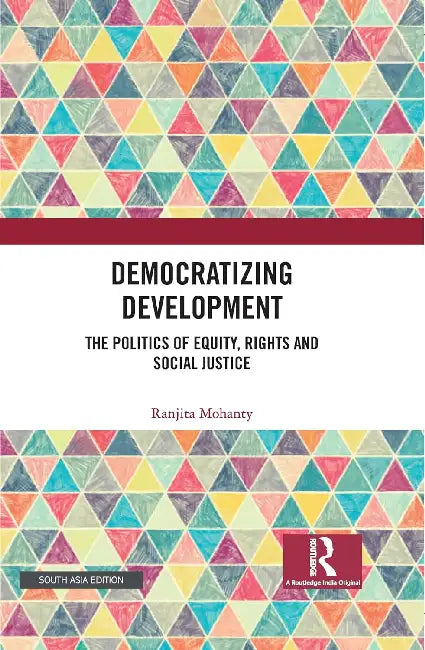Democratizing Development: "The Politics of Equity, Rights and Social Justice" by Ranjita Mohanty