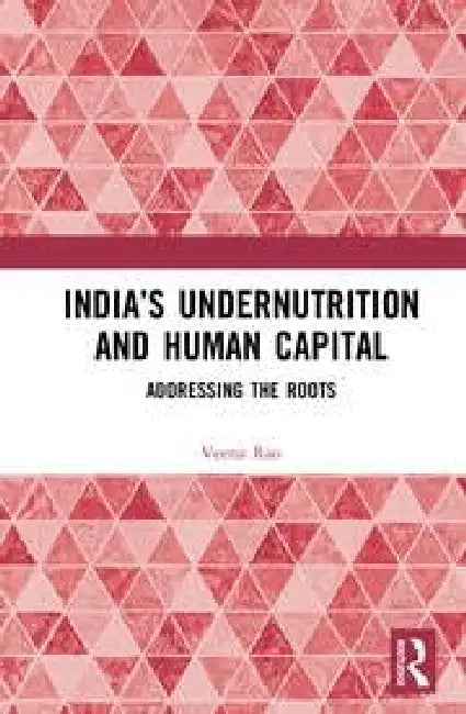 India’s Undernutrition and Human Capital: Addressing the Roots by Veena S Rao