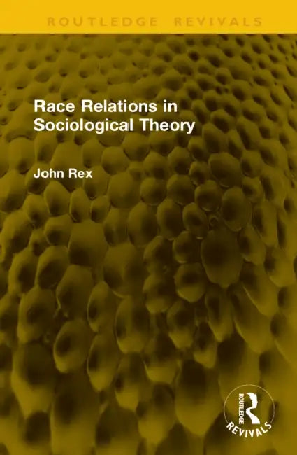 Race Relations in Sociological Theory by John Rex