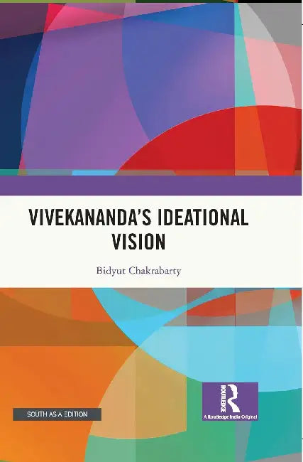 Vivekananda's Ideational Vision  by Bidyut Chakrabarty