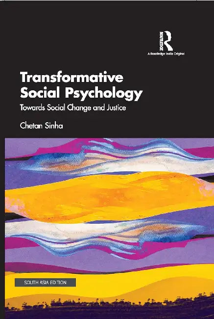 Transformative Social Psychology: Towards Social Change and Justice by Chetan Sinha