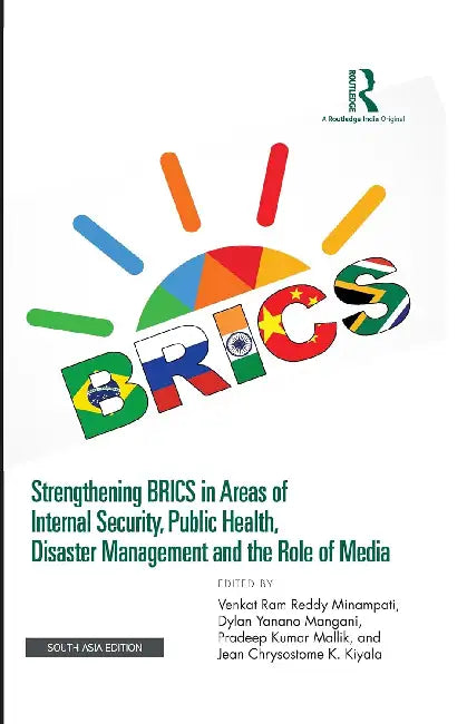 Strengthening BRICS in Areas of Internal Security, Public Health, Disaster Management: and the Role of Media by Venkat Ram Reddy Minampati