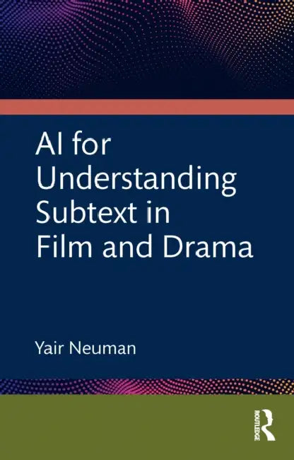 AI for Understanding Subtext in Film and Drama by Yair Neuman