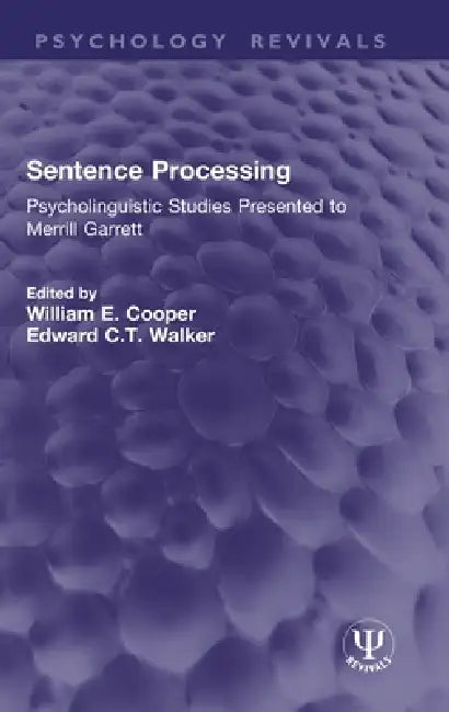 Sentence Processing: Psycholinguistic Studies Presented to Merrill Garrett by William E. Cooper, Edward C. T. Walker