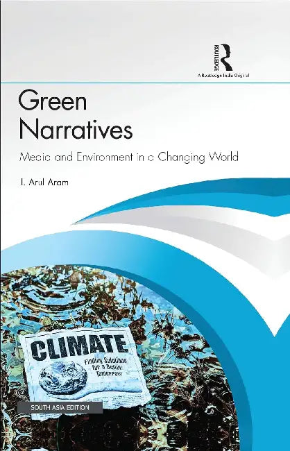 Green Narratives: Media And Environment In A Changing World by I. Arul Aram