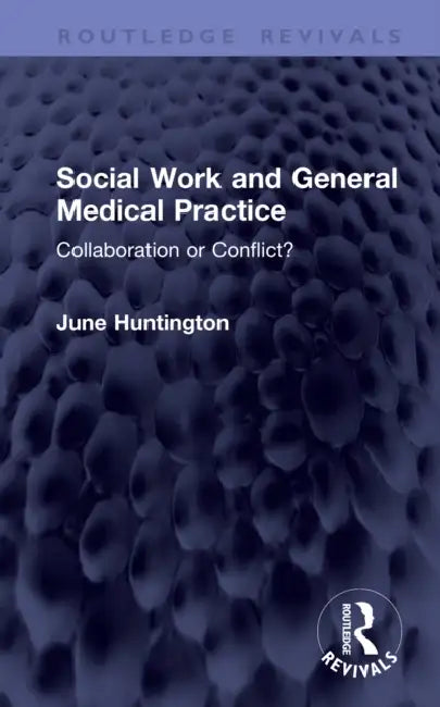 Social Work and General Medical Practice: Collaboration or Conflict? by June Huntington