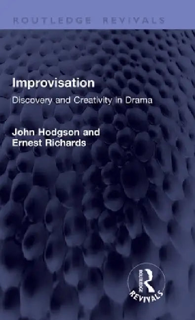 Improvisation: Discovery and Creativity in Drama by John Hodgson, Ernest Richards