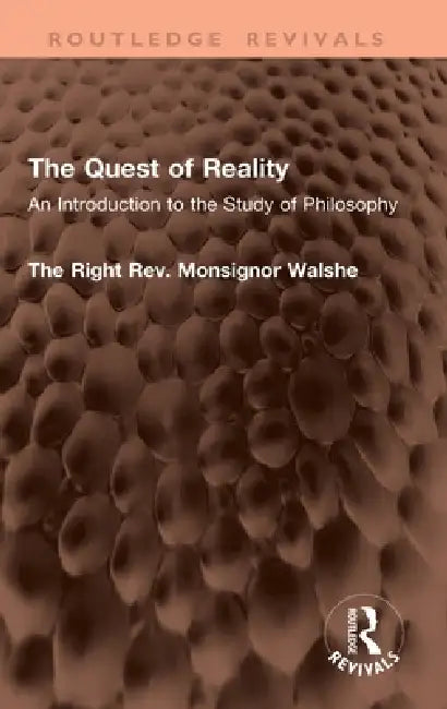 The Quest of Reality: An Introduction to the Study of Philosophy by The Right Monsignor Walshe