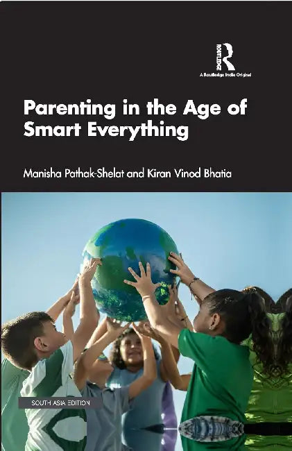 Parenting in the Age of Smart Everything by Manisha Pathak-Shelat