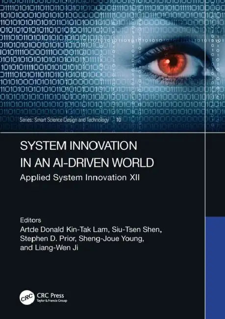 System Innovation in an Ai-Driven World: Applied System Innovation XII by Artde Donald Kin-Tak Lam, Siu-Tsen Shen, Stephen D. Prior