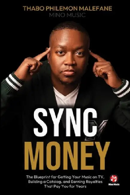 Sync Money: The blueprint for getting your music on TV, building a catalog, and earning royalties that pay you for years by Aot Foto, Thabo Philemon Malefane