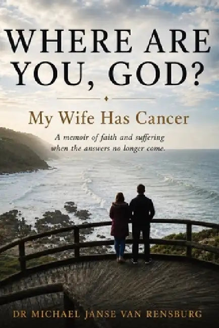 Where Are You, God? My Wife Has Cancer by Michael Janse Van Rensburg