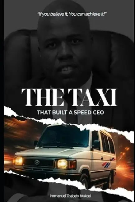 The Taxi That Built a Speed CEO by Immanuel Thabelo Mukosi