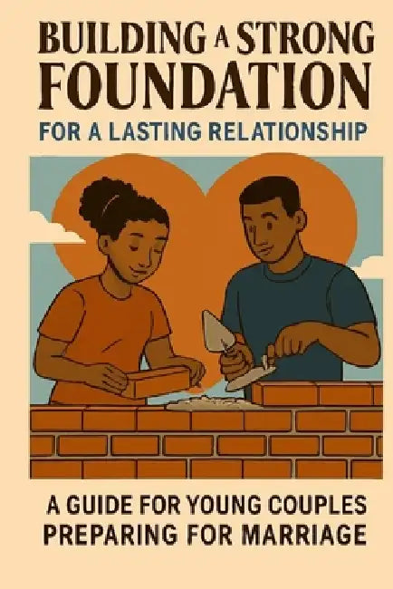 A Guide for Young Couples Preparing for Marriage: Building a Strong Foundation for a Lasting Relationship by Davis Morena Motaung