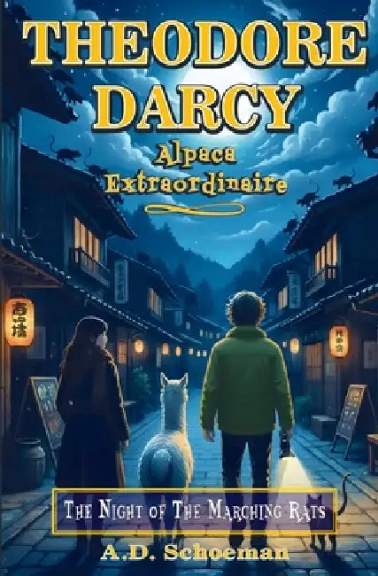 Theodore Darcy, Alpaca Extraordinaire: The Night of the Marching Rats by A. D. Schoeman