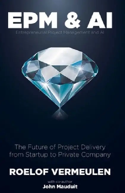 Entrepreneurial Project Management and AI: The Future of Project Delivery Solved! by John Mauduit, Renaud Lefebvre, Tamzin Lovell