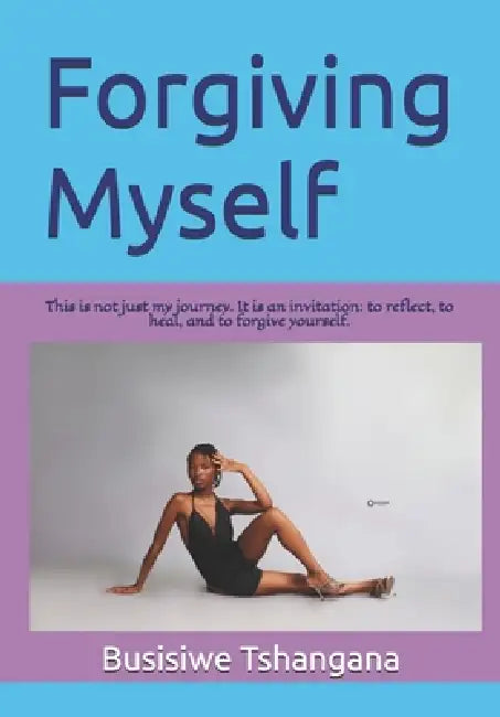 Forgiving Myself: A voice for all by Busisiwe Tshangana