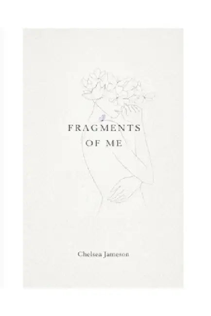 Fragments Of Me by Chelsea Jameson