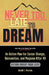 Never Too Late To Dream: An Action Plan for Career Change, Reinvention, and Purpose After 40 by Gerald T. Preston