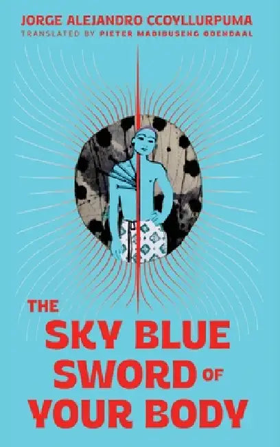 The sky blue sword of your body by Jorge Alejandro Ccoyllurpuma