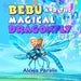Bebu and the Magical Dragonfly by Alexia Parolis, Phillipa Mitchell, Deanie Harris