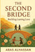 The Second Bridge: Building Lasting Love - A Practical Guide to Relationship, Love, Marriage and Family by Abas Alhassan