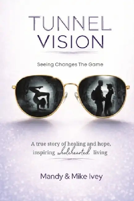 Tunnel Vision: Seeing Changes The Game by Mandy Ivey, Mike Ivey