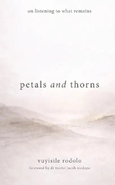 petals and thorns by Vuyisile Rodolo