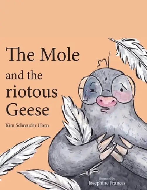The Mole and the riotous Geese by Kim Schreuder Horn