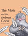 The Mole and the riotous Geese by Kim Schreuder Horn
