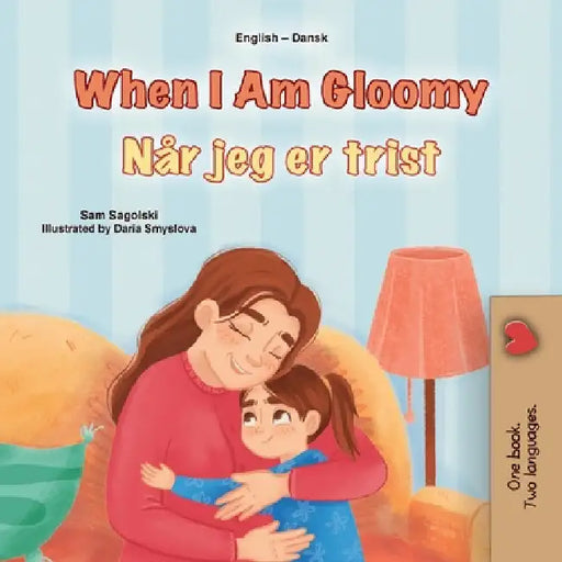 When I am Gloomy (English Danish Bilingual Children's Book) by Sagolski, Sam