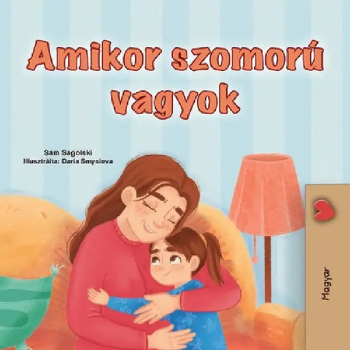When I am Gloomy (Hungarian Children's Book) by Sagolski, Sam