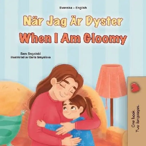 When I am Gloomy (Swedish English Bilingual Children's Book) by Sam Sagolski, Kidkiddos Books