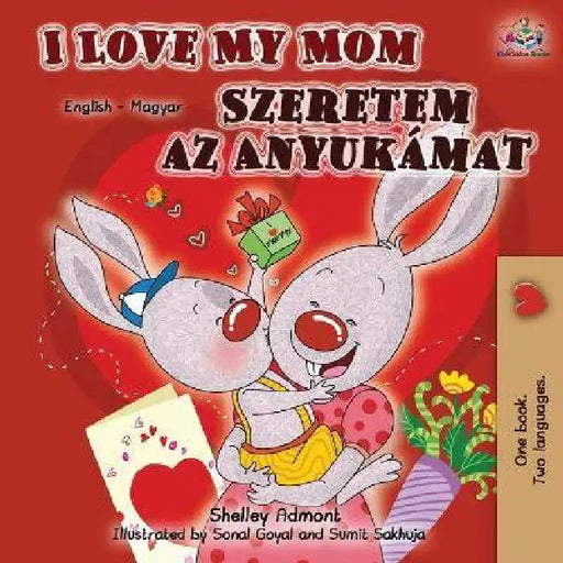 I Love My Mom (English Hungarian Bilingual Book) by Shelley Admont, Kidkiddos Books