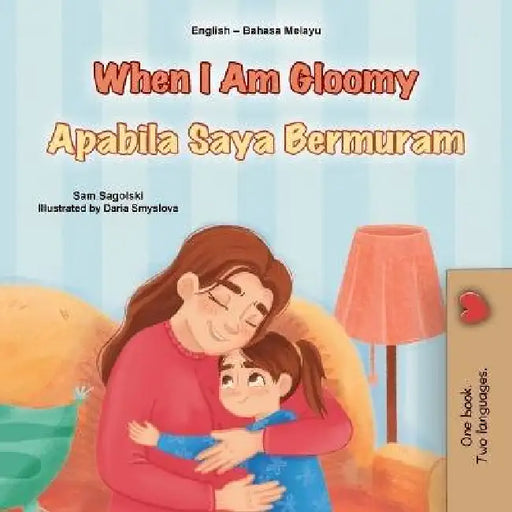 When I am Gloomy (English Malay Bilingual Children's Book) by Sam Sagolski, Kidkiddos Books