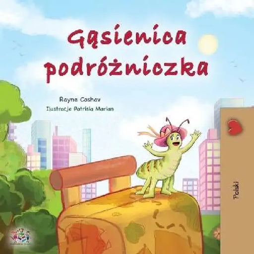 The Traveling Caterpillar (Polish Children's Book) by Rayne Coshav, Kidkiddos Books