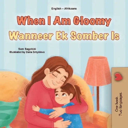 When I am Gloomy (English Afrikaans Bilingual Children's Book) by Sam Sagolski, Kidkiddos Books