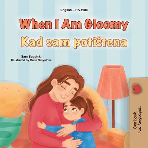 When I am Gloomy (English Croatian Bilingual Children's Book) by Sam Sagolski, Kidkiddos Books