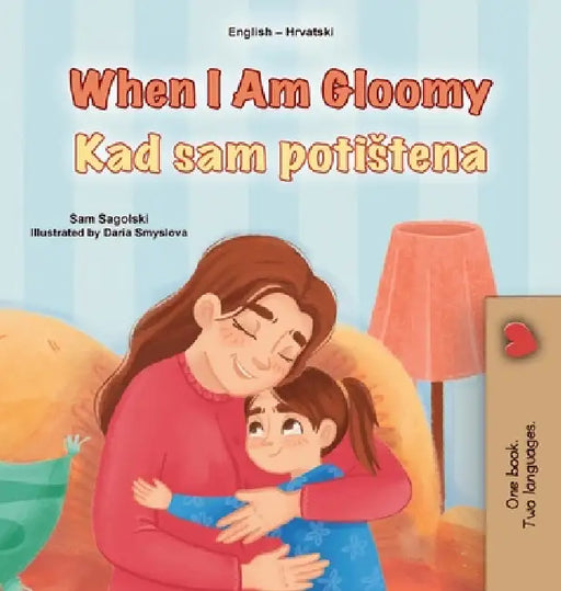 When I am Gloomy (English Croatian Bilingual Children's Book) by Sam Sagolski, Kidkiddos Books